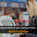 Experiência do consumidor e digital signage