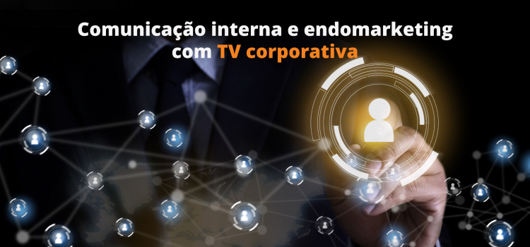 Comunicação interna e endomarketing com TV corporativa