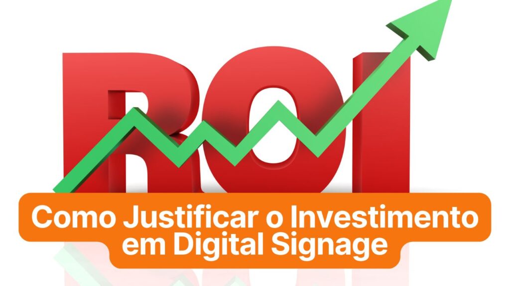 Como Justificar o Investimento em Digital Signage